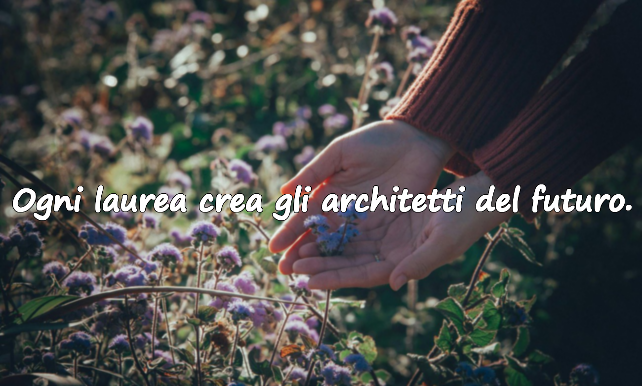 Ogni laurea crea gli architetti del futuro.
