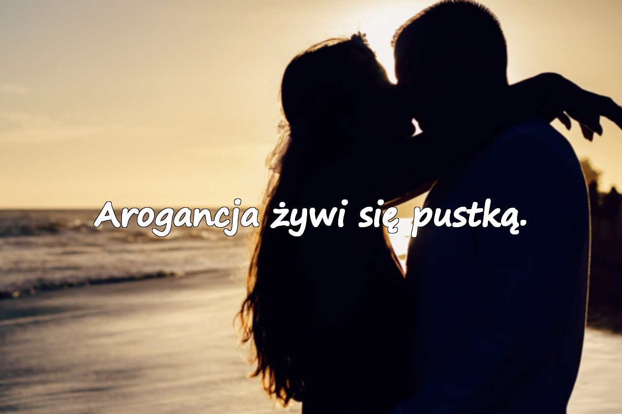 Arogancja żywi się pustką.