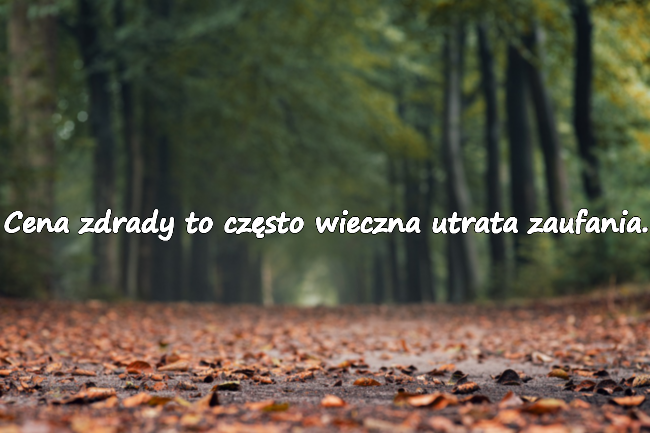 Cena zdrady to często wieczna utrata zaufania.