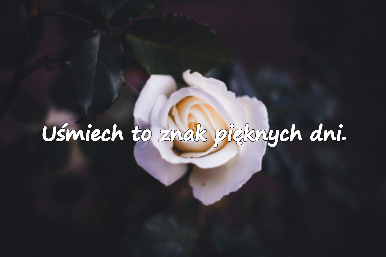Uśmiech to znak pięknych dni.