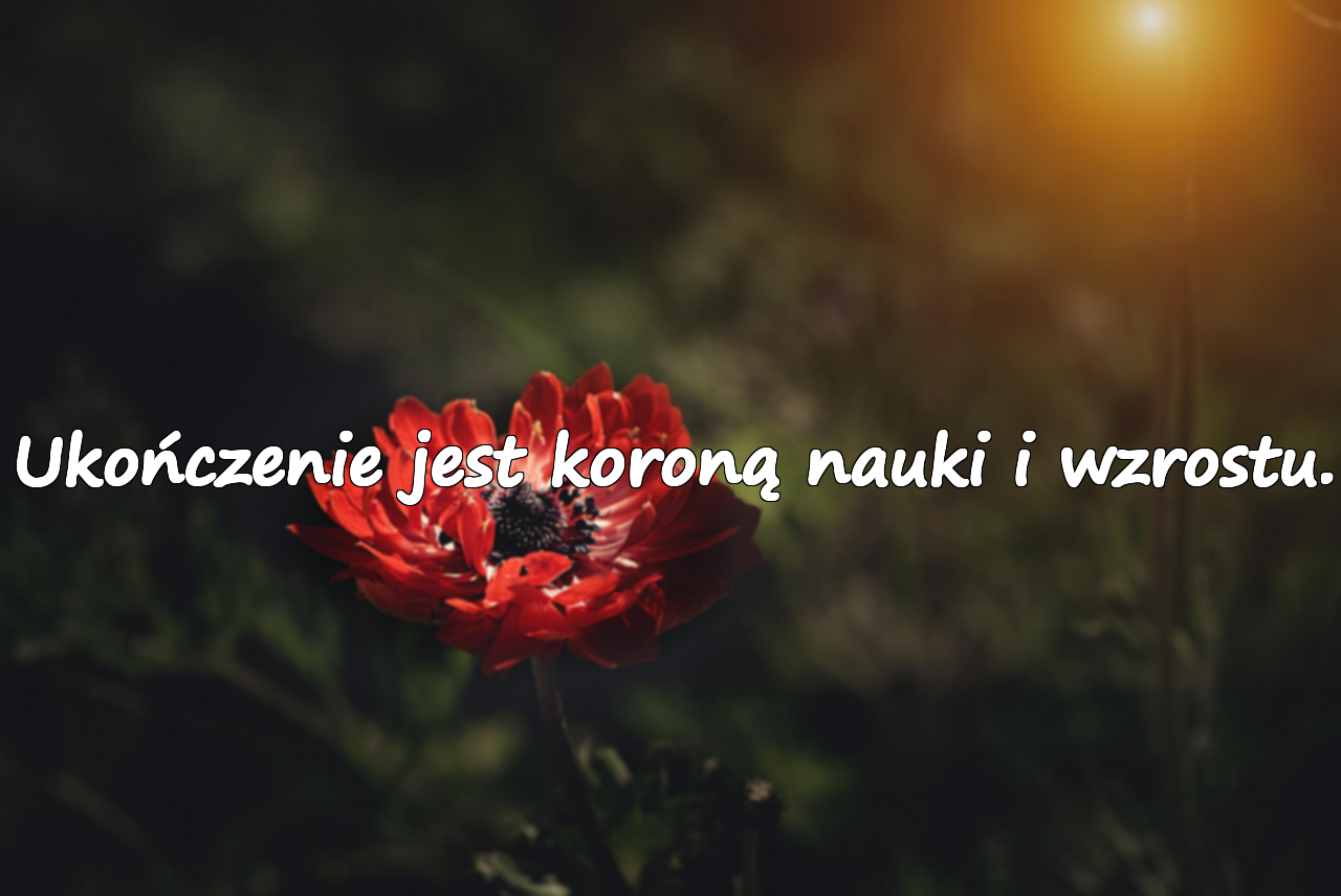 Ukończenie jest koroną nauki i wzrostu.