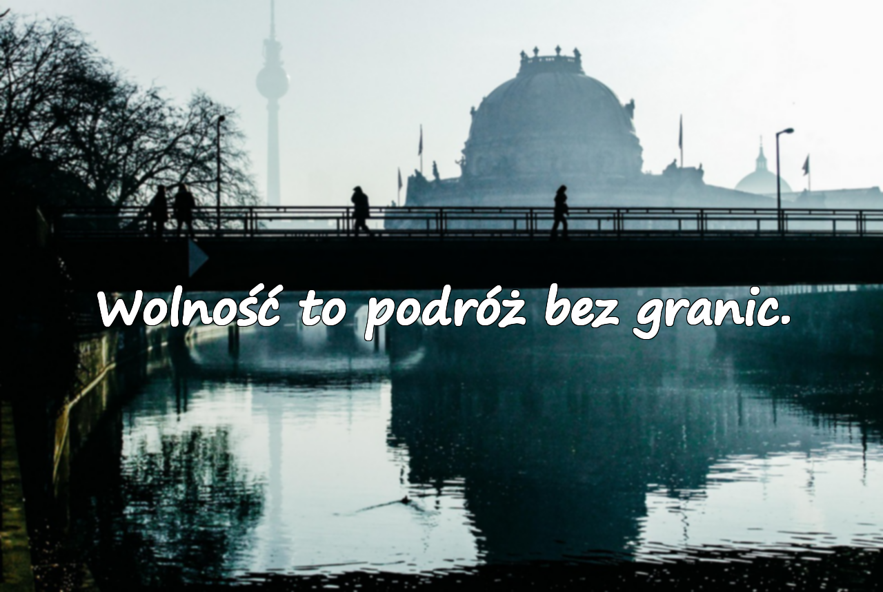 Wolność to podróż bez granic.