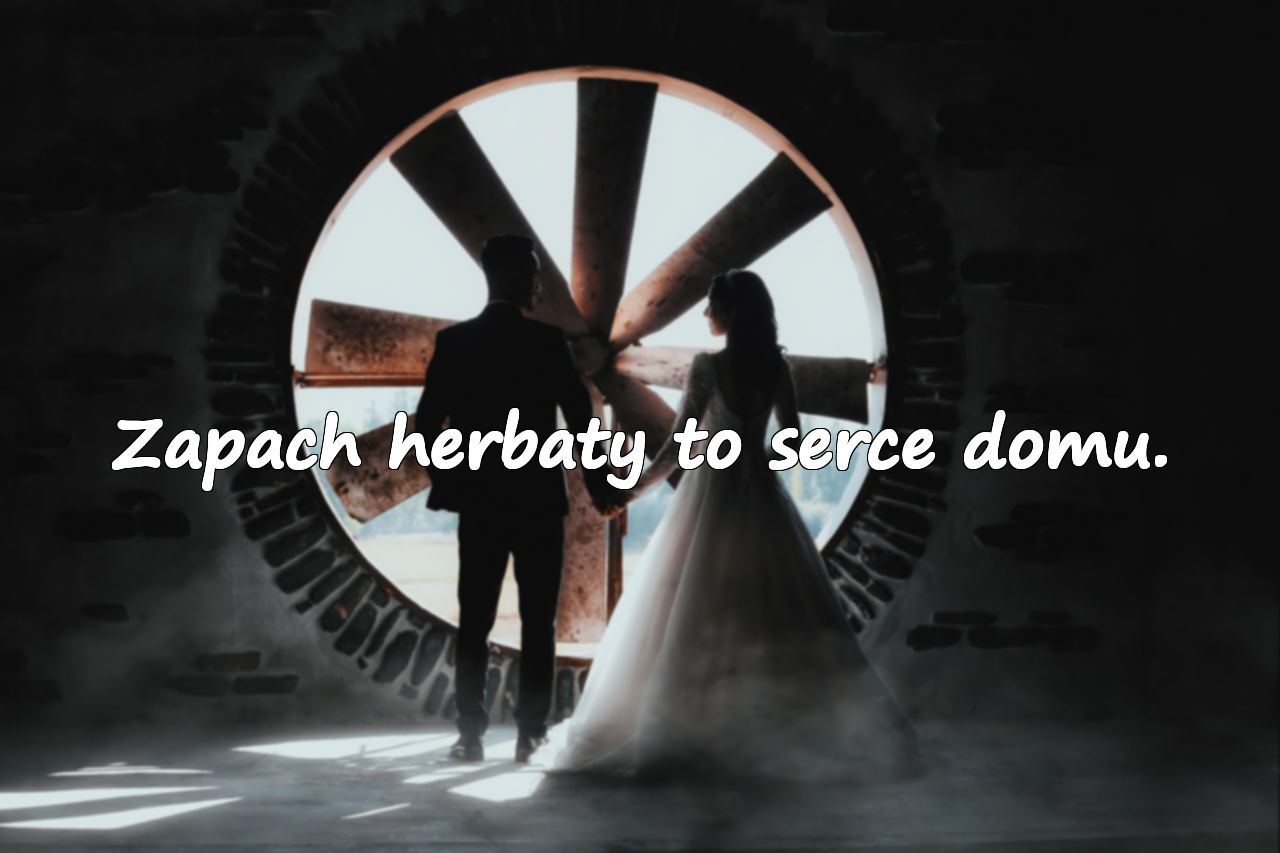 Zapach herbaty to serce domu.