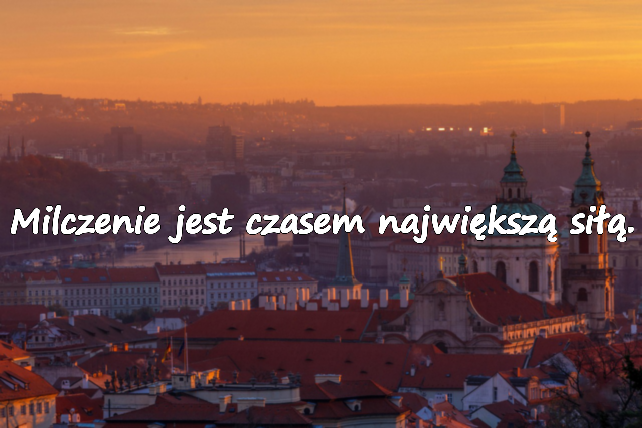 Milczenie jest czasem największą siłą.