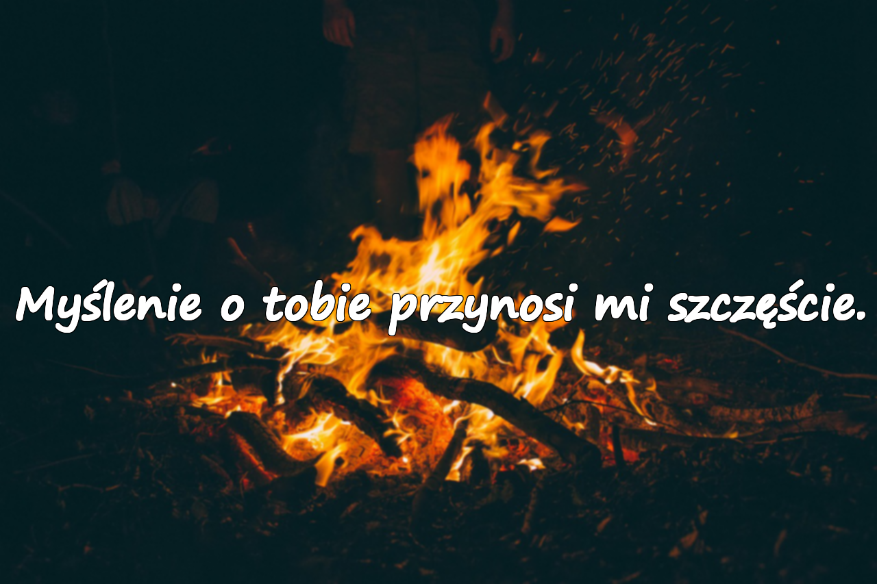 Myślenie o tobie przynosi mi szczęście.