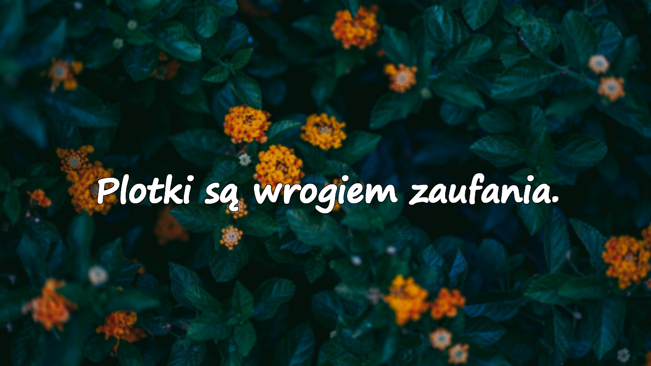 Plotki są wrogiem zaufania.