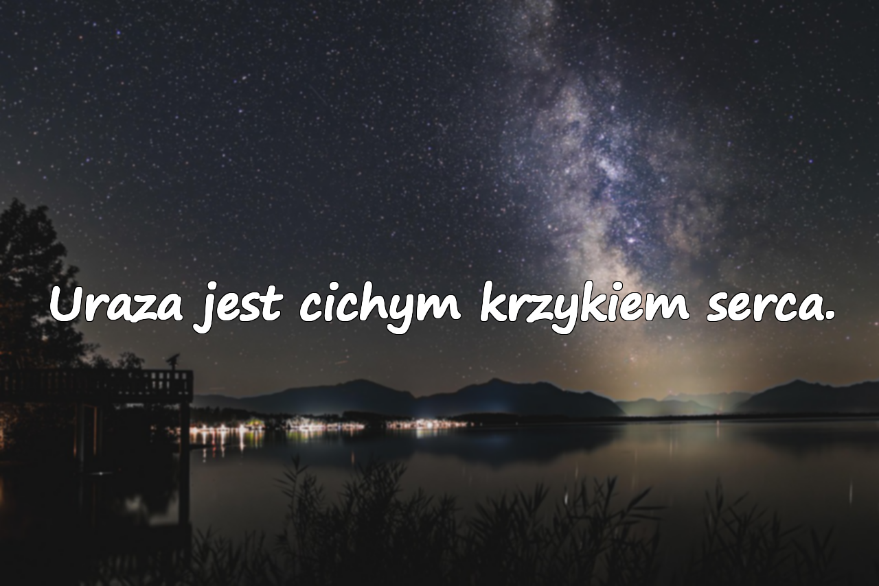 Uraza jest cichym krzykiem serca.