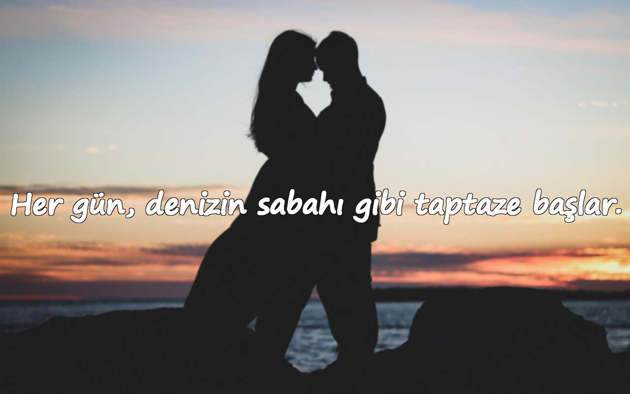 Her gün, denizin sabahı gibi taptaze başlar.
