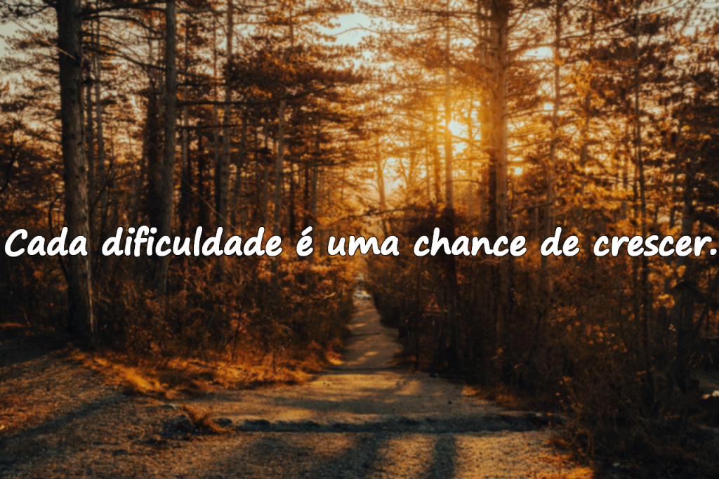 Dificuldades – Citações profundas e positivas sobre os desafios da vida