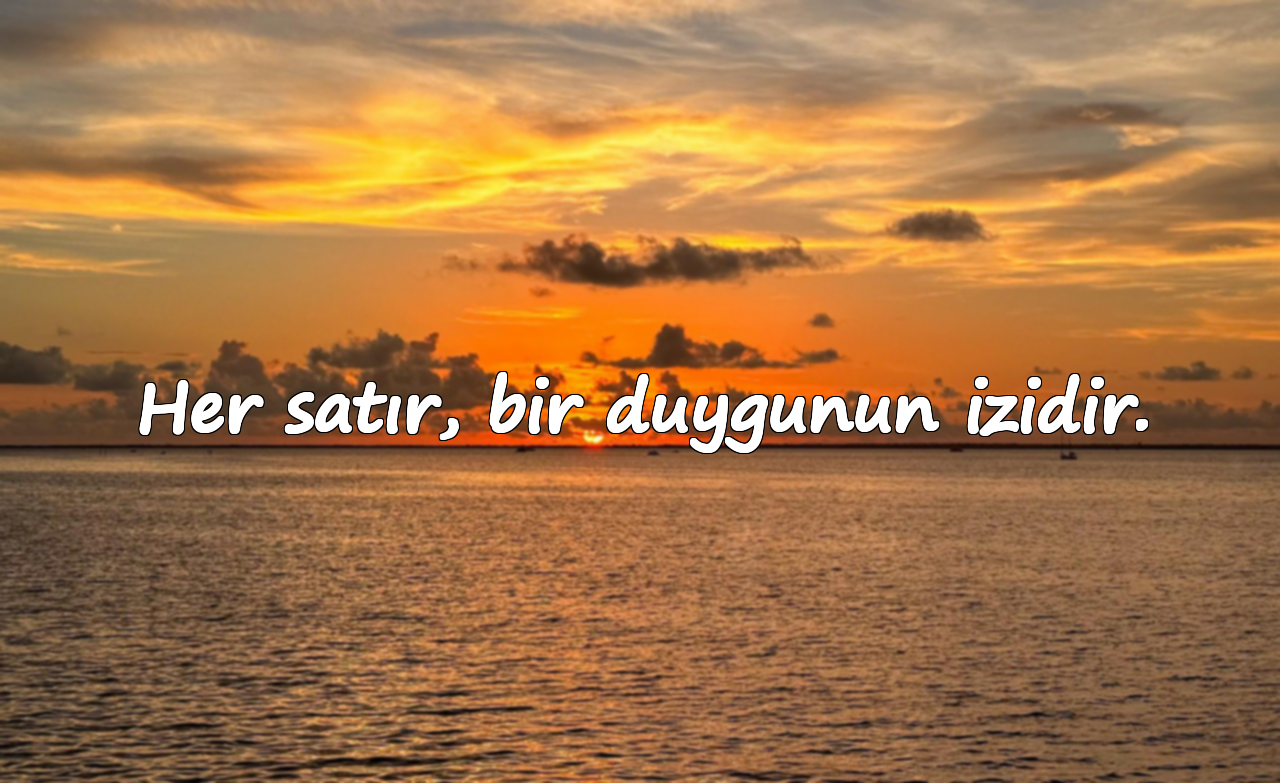 Her satır, bir duygunun izidir.