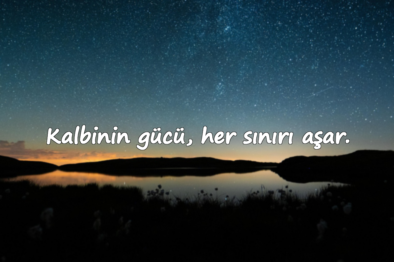 Kalbinin gücü, her sınırı aşar.