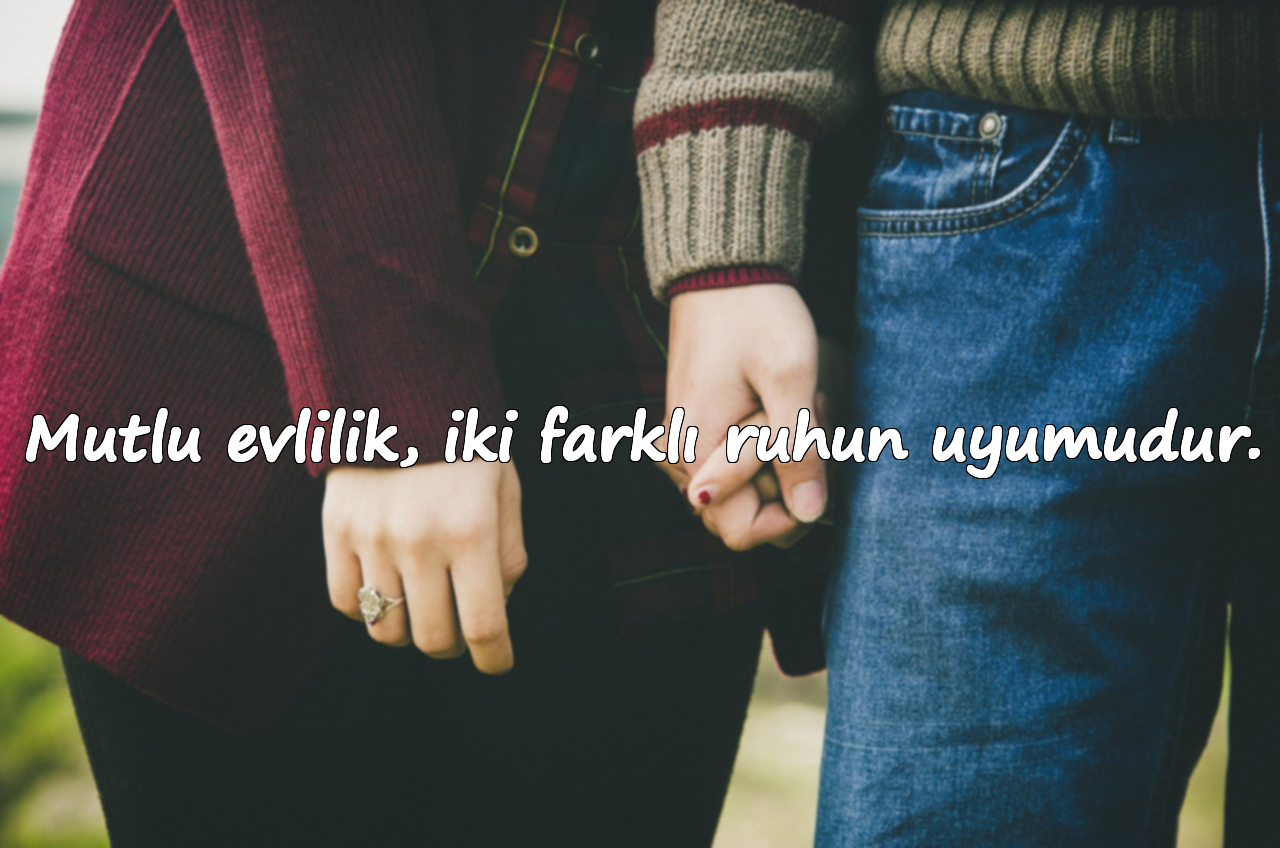 Mutlu evlilik, iki farklı ruhun uyumudur.