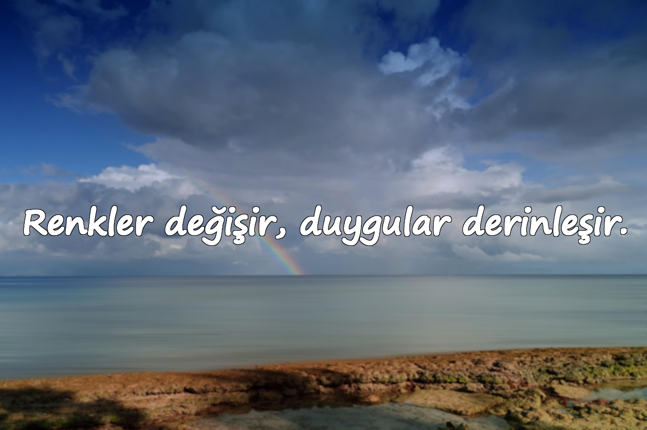Renkler değişir, duygular derinleşir.