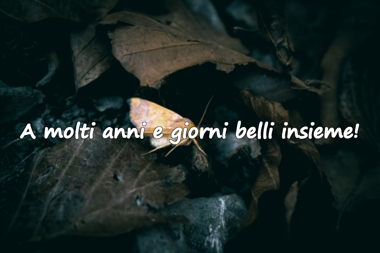 A molti anni e giorni belli insieme!