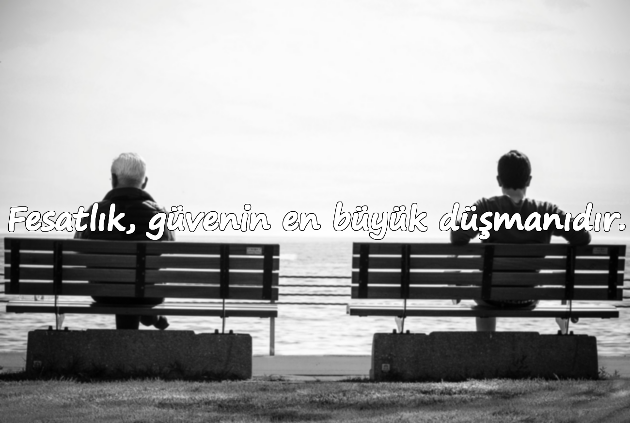 Fesatlık, güvenin en büyük düşmanıdır.