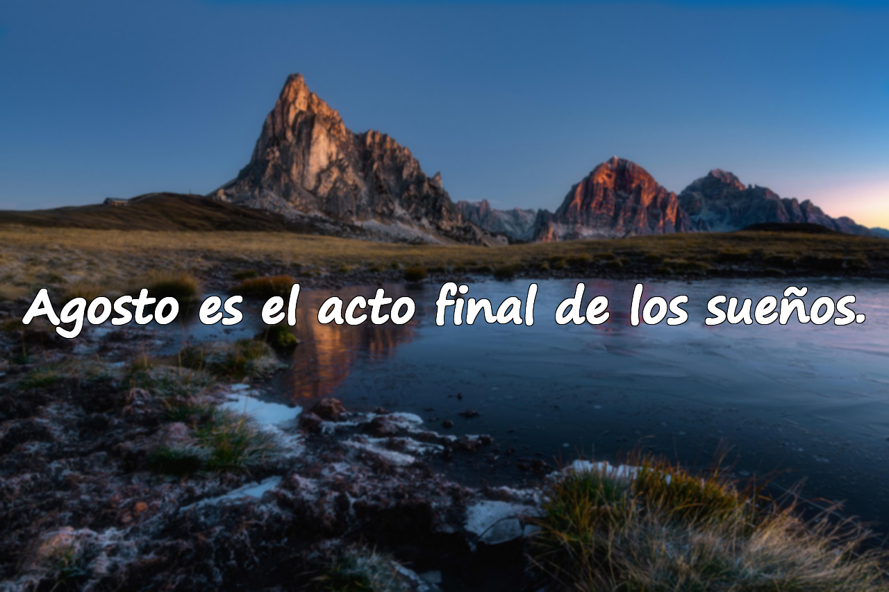 Agosto es el acto final de los sueños.