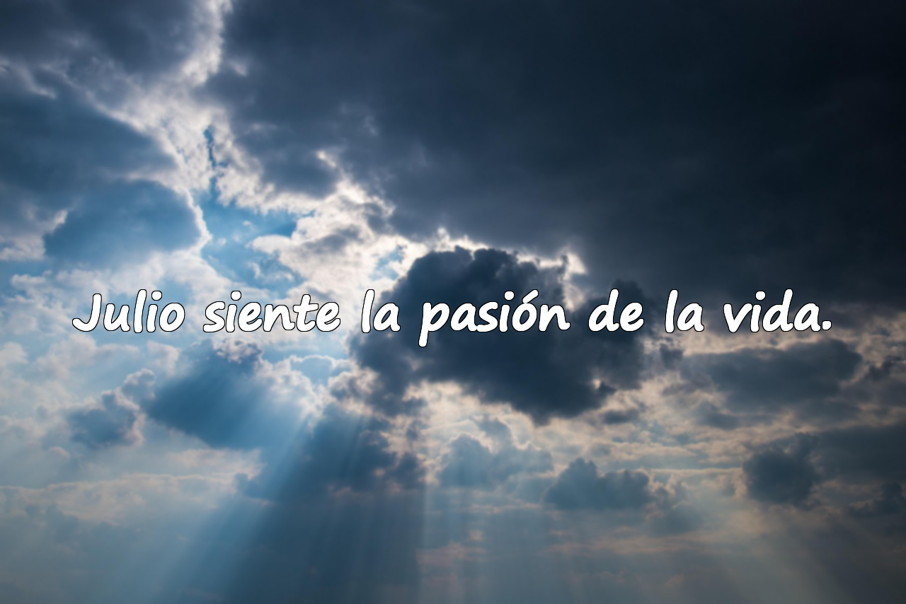 Julio siente la pasión de la vida.