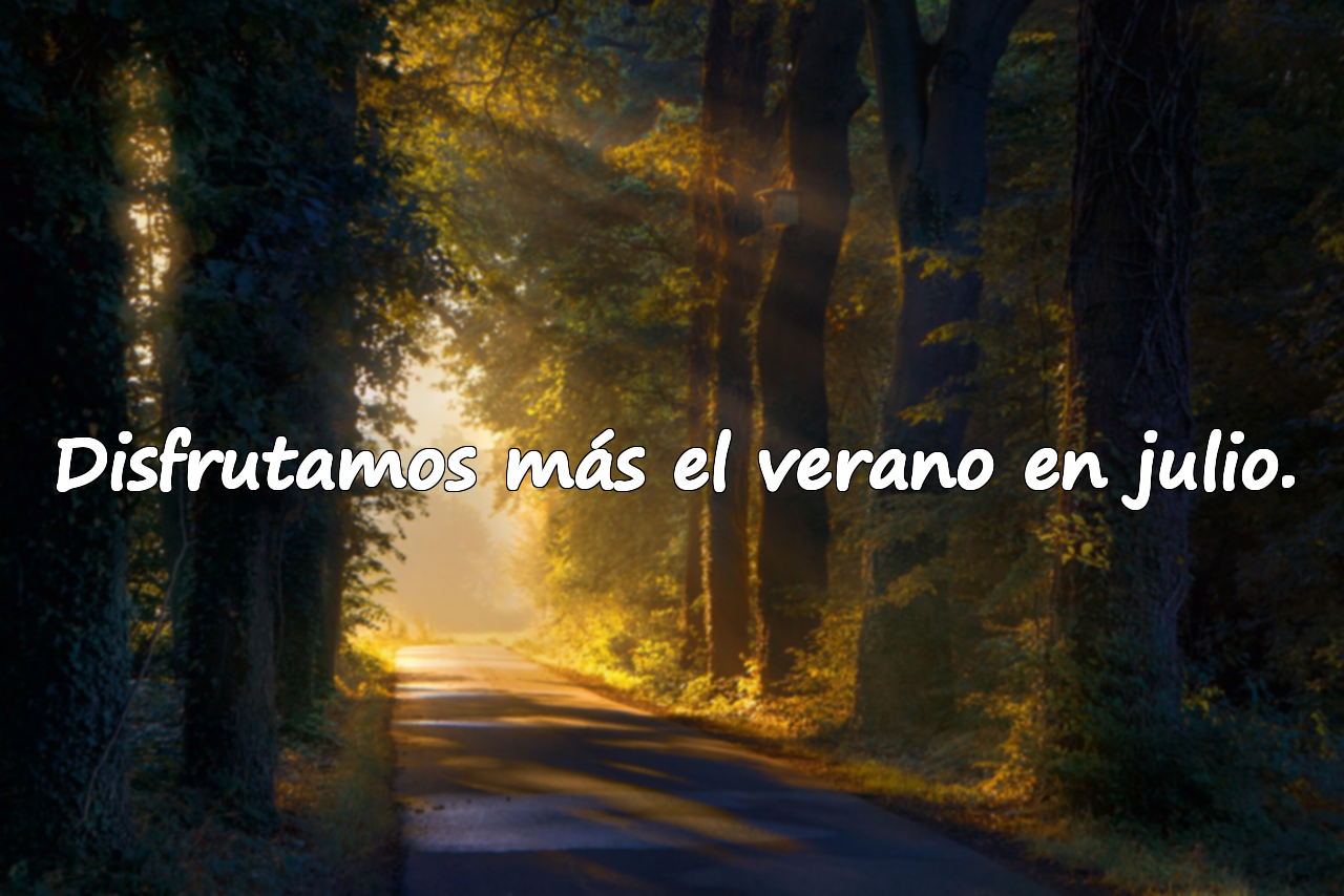 Disfrutamos más el verano en julio.