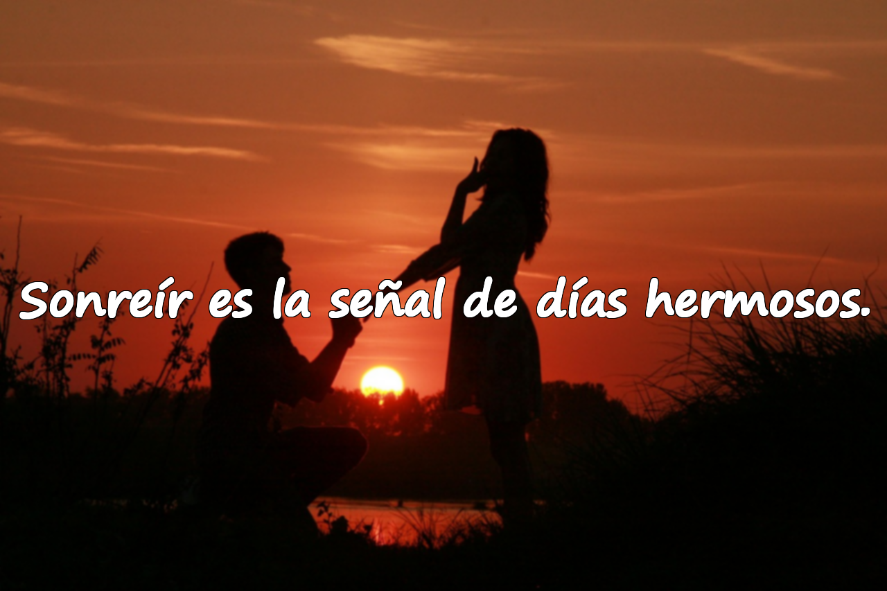 Sonreír es la señal de días hermosos.