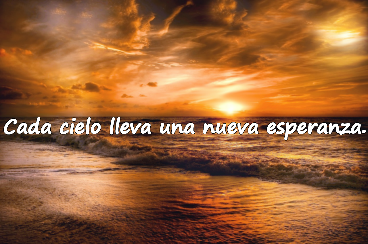 Cada cielo lleva una nueva esperanza.