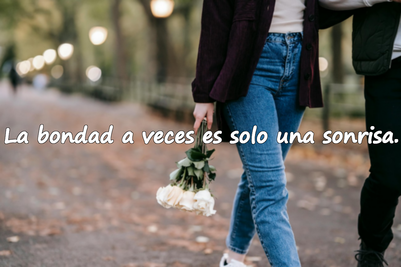 La bondad a veces es solo una sonrisa.