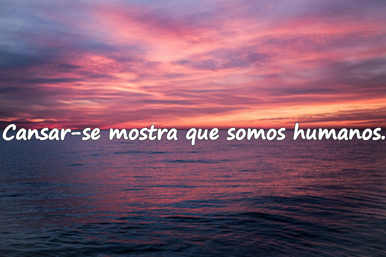 Frases Sobre o Cansaço