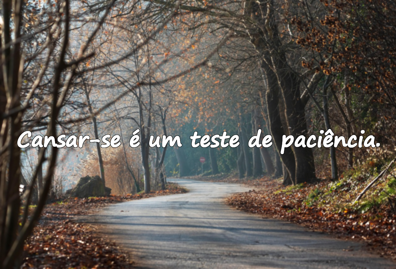 Frases Sobre o Cansaço