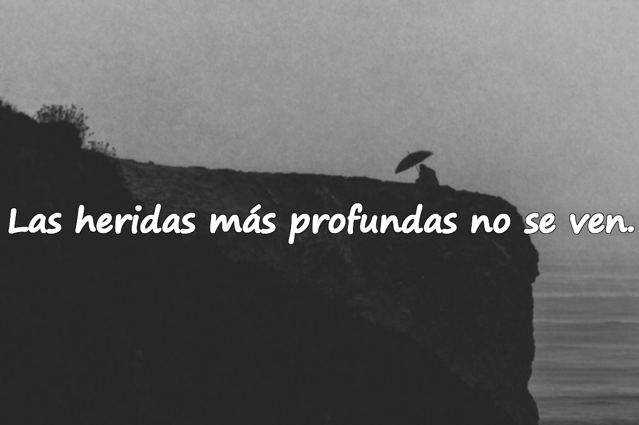 Las heridas más profundas no se ven.