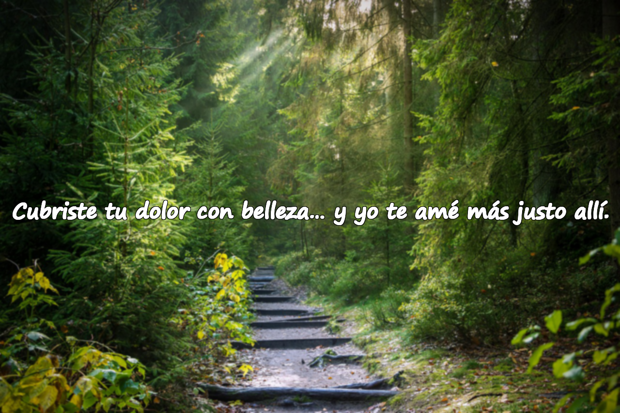 Cubriste tu dolor con belleza… y yo te amé más justo allí.
