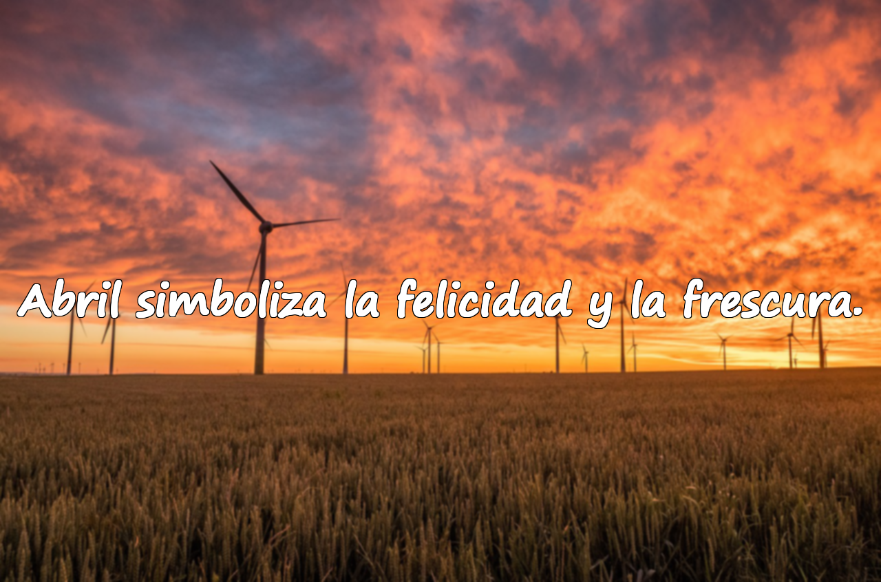 Abril simboliza la felicidad y la frescura.