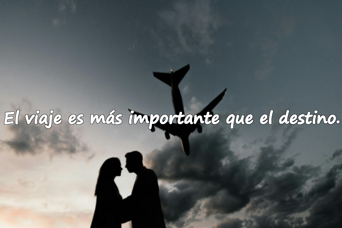 El viaje es más importante que el destino.
