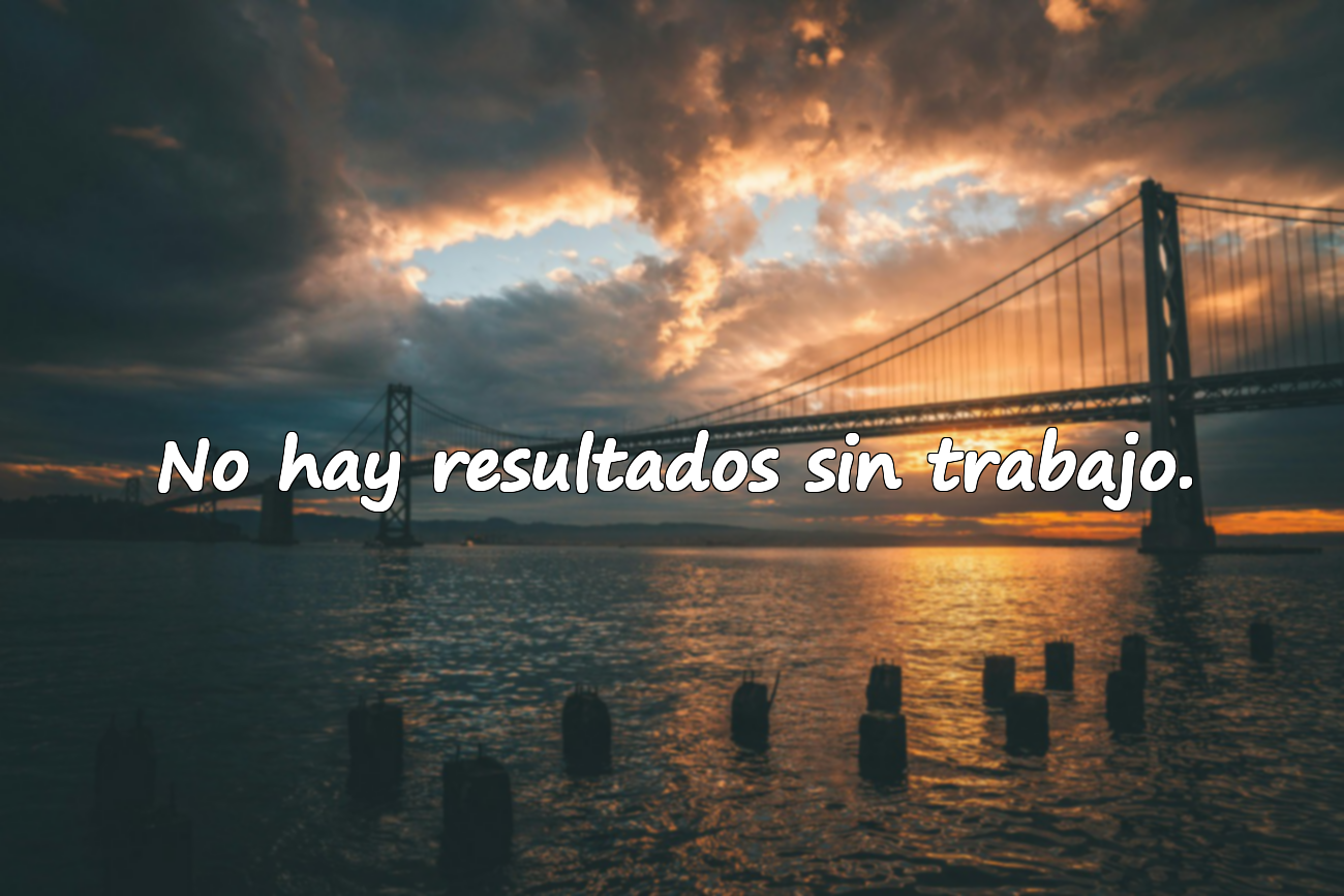 No hay resultados sin trabajo.