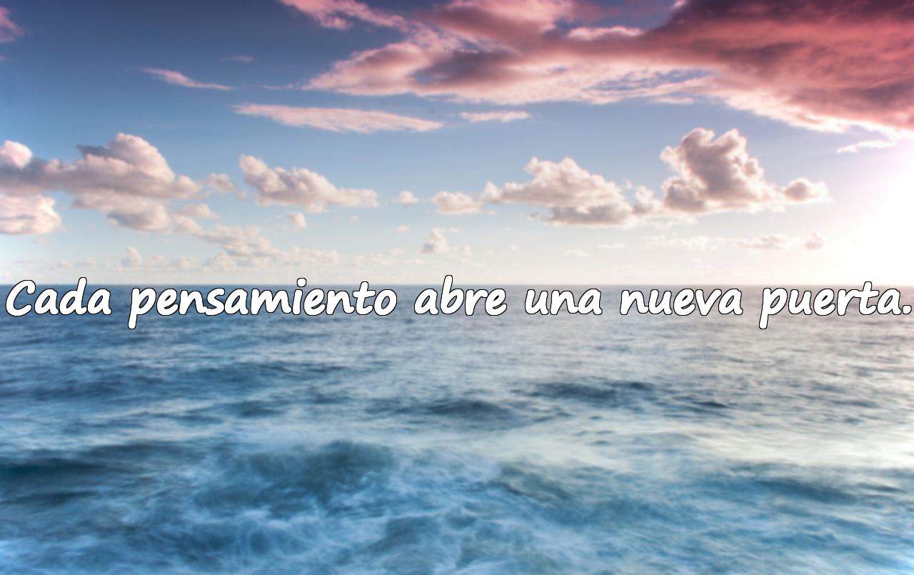 Cada pensamiento abre una nueva puerta.