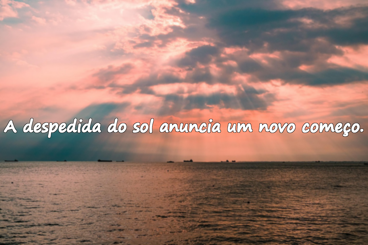 A despedida do sol anuncia um novo começo.