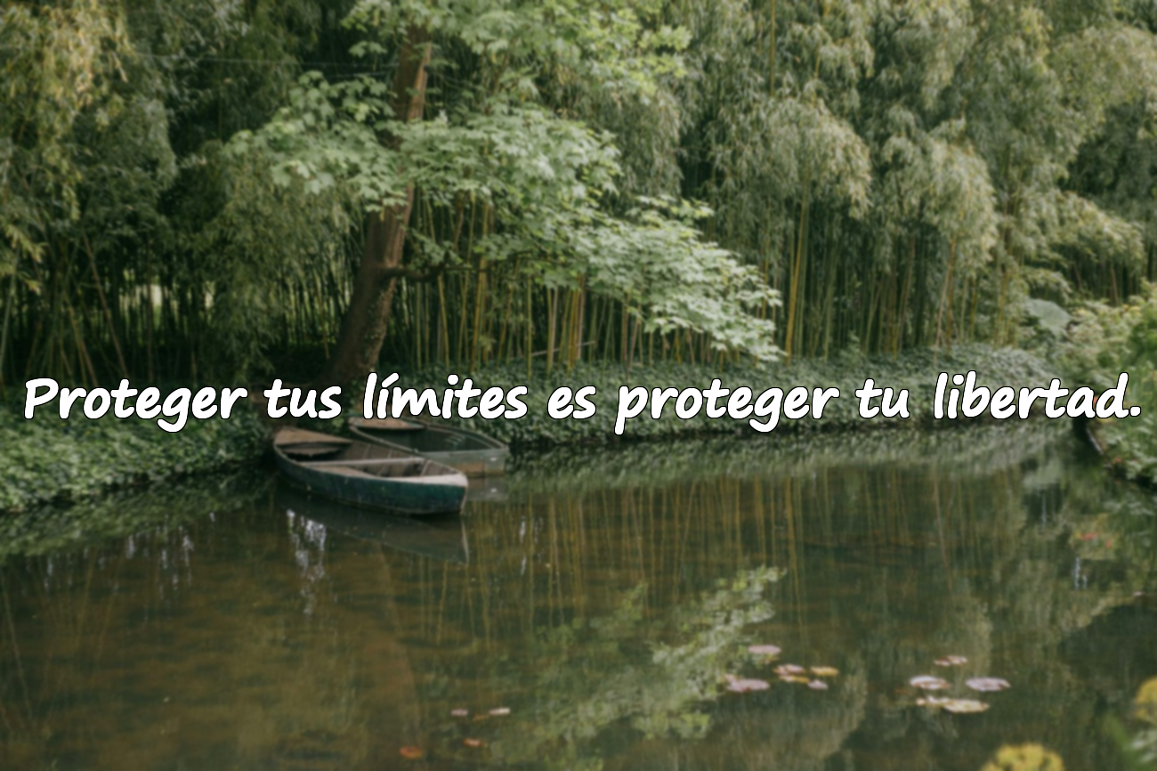 Proteger tus límites es proteger tu libertad.