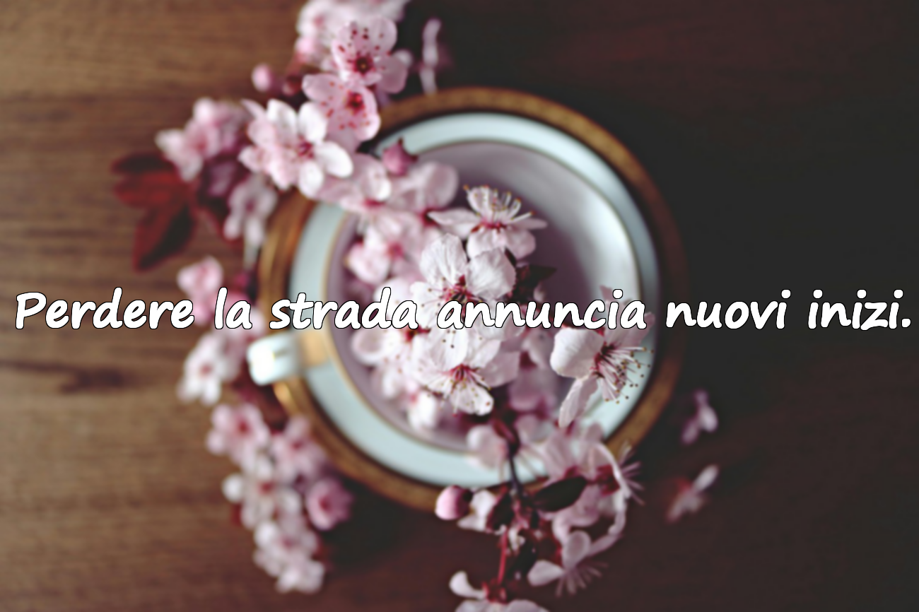 Perdere la strada annuncia nuovi inizi.