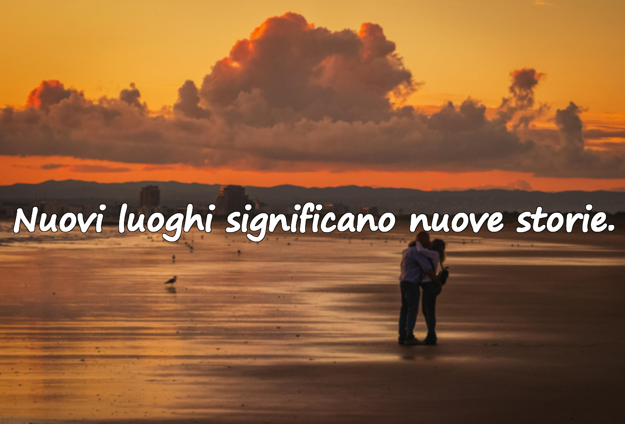Nuovi luoghi significano nuove storie.