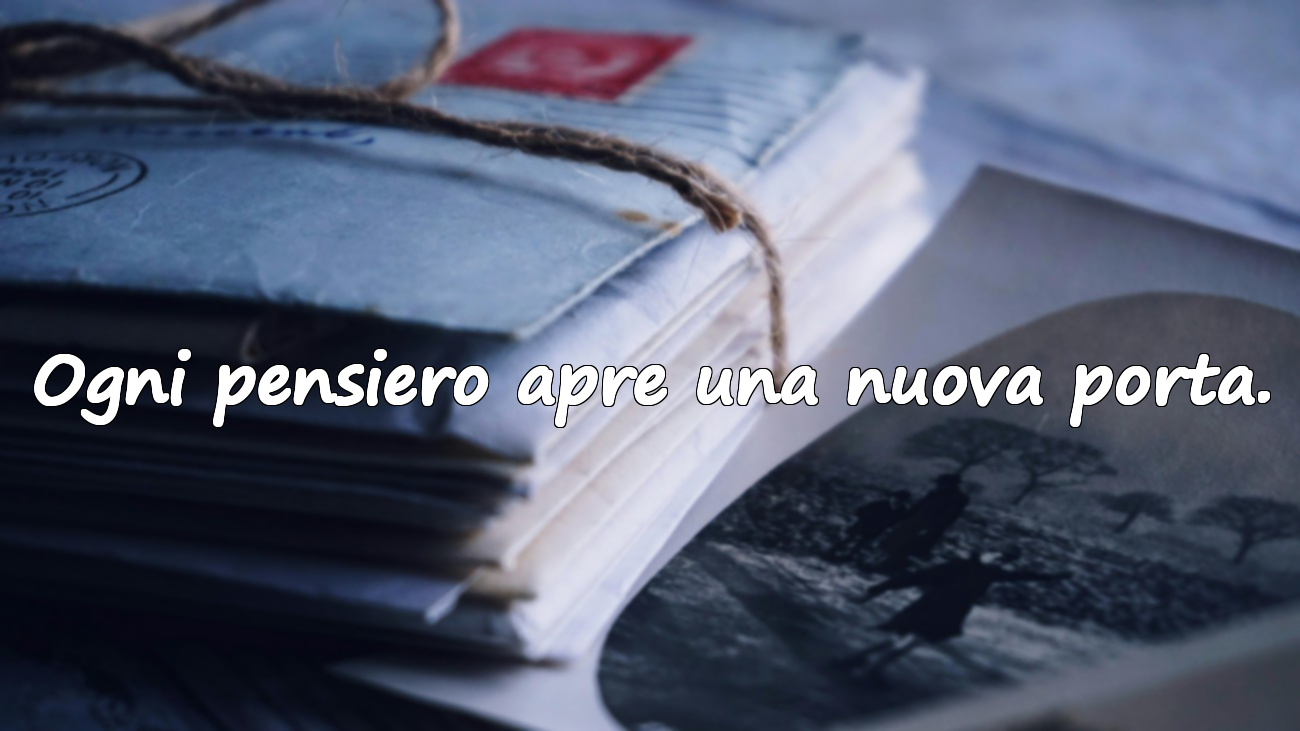 Ogni pensiero apre una nuova porta.