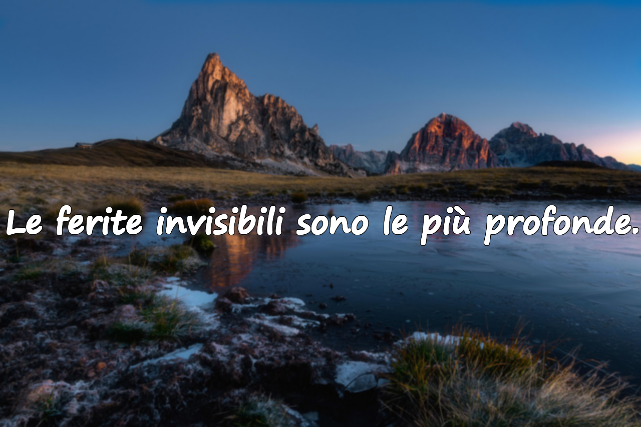 Le ferite invisibili sono le più profonde.