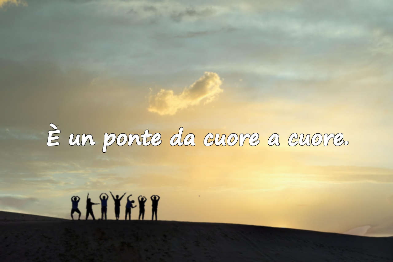 È un ponte da cuore a cuore.