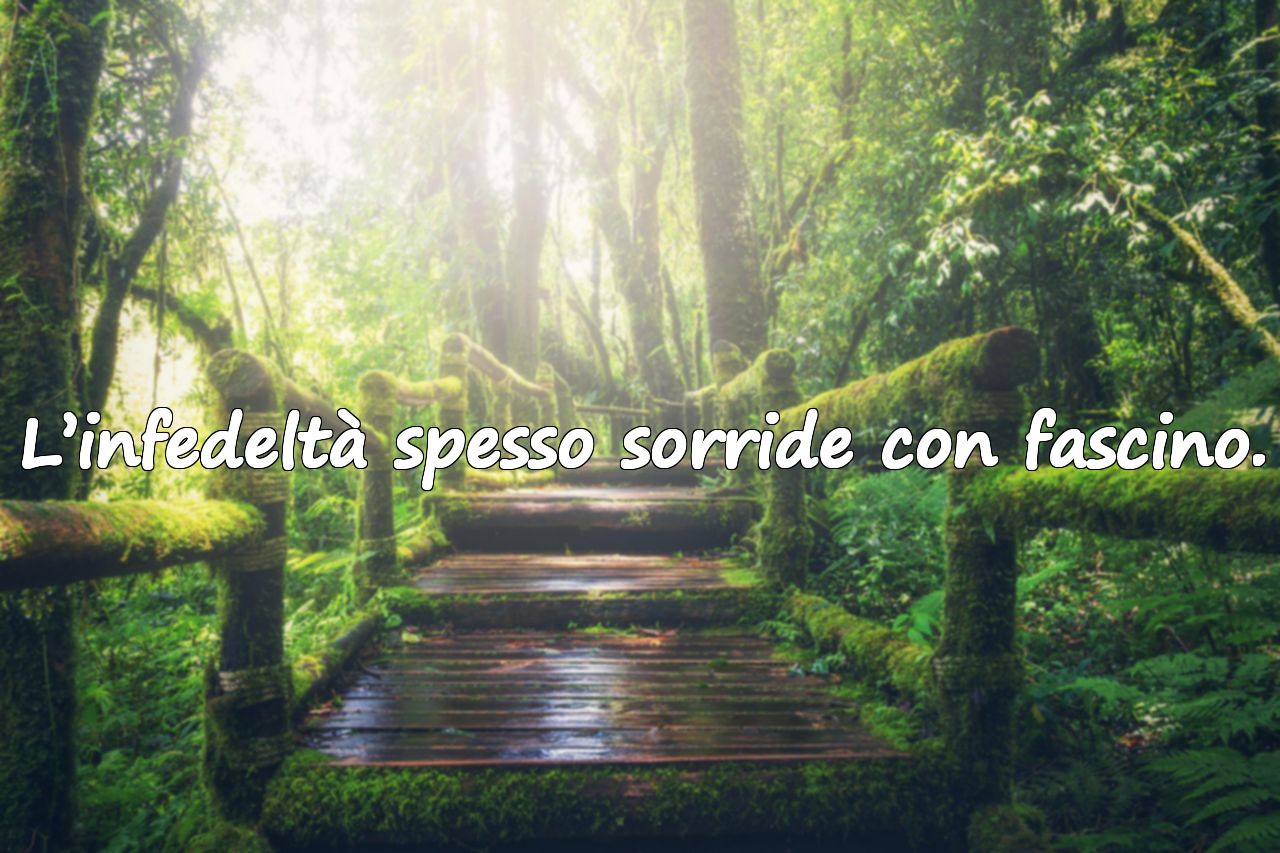 L’infedeltà spesso sorride con fascino.