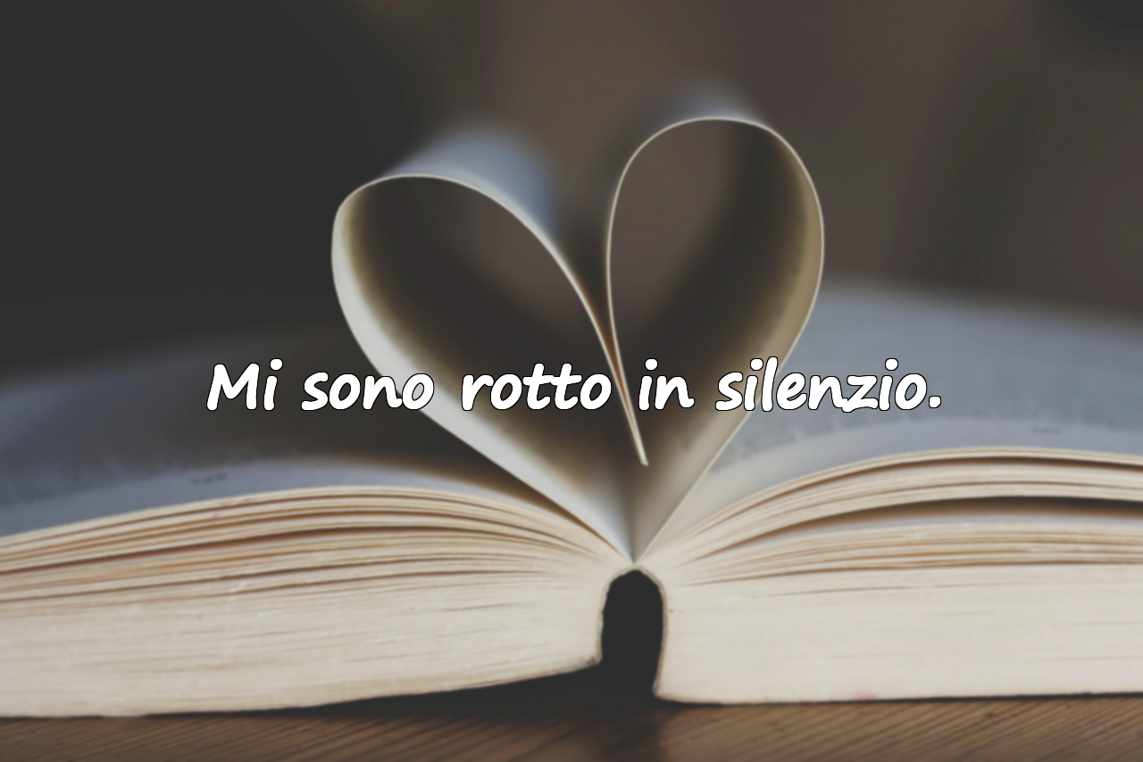 Mi sono rotto in silenzio.