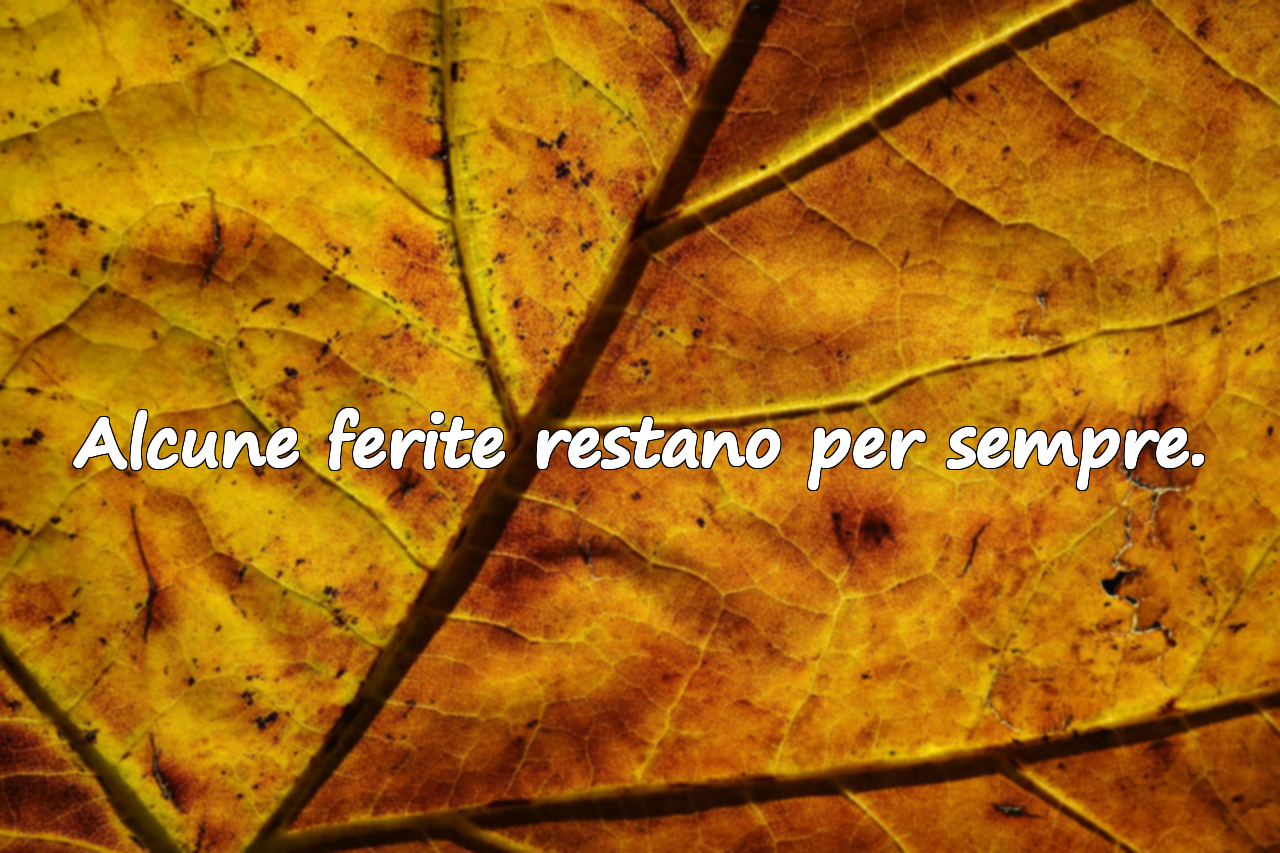 Alcune ferite restano per sempre.