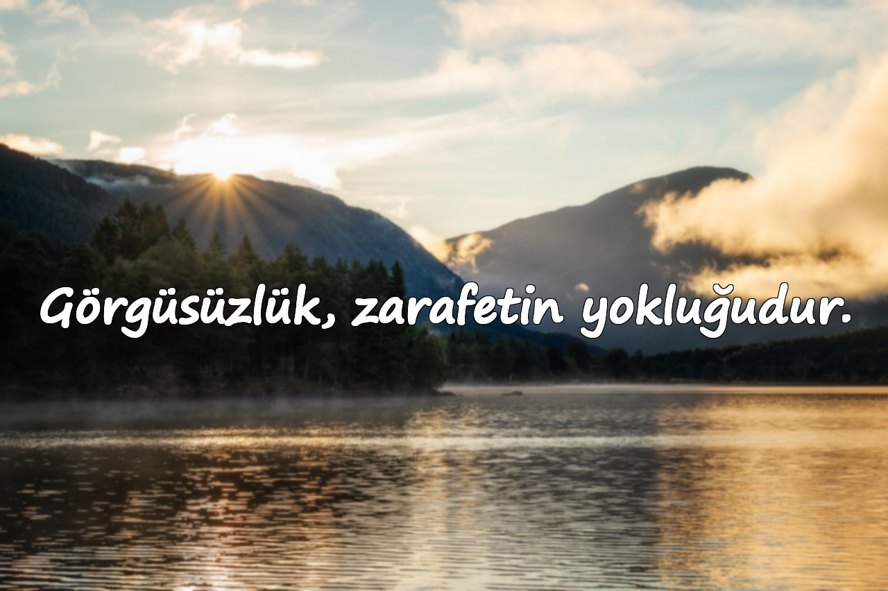 Görgüsüzlük, zarafetin yokluğudur.