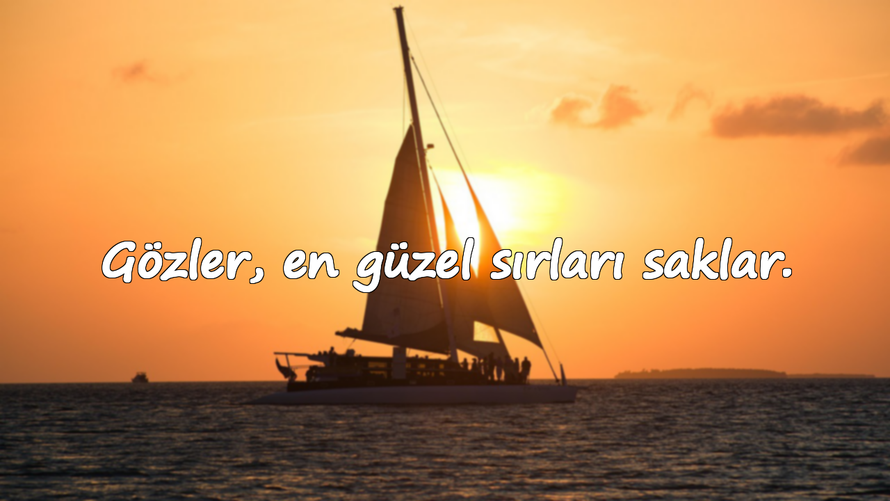 Gözler, en güzel sırları saklar.