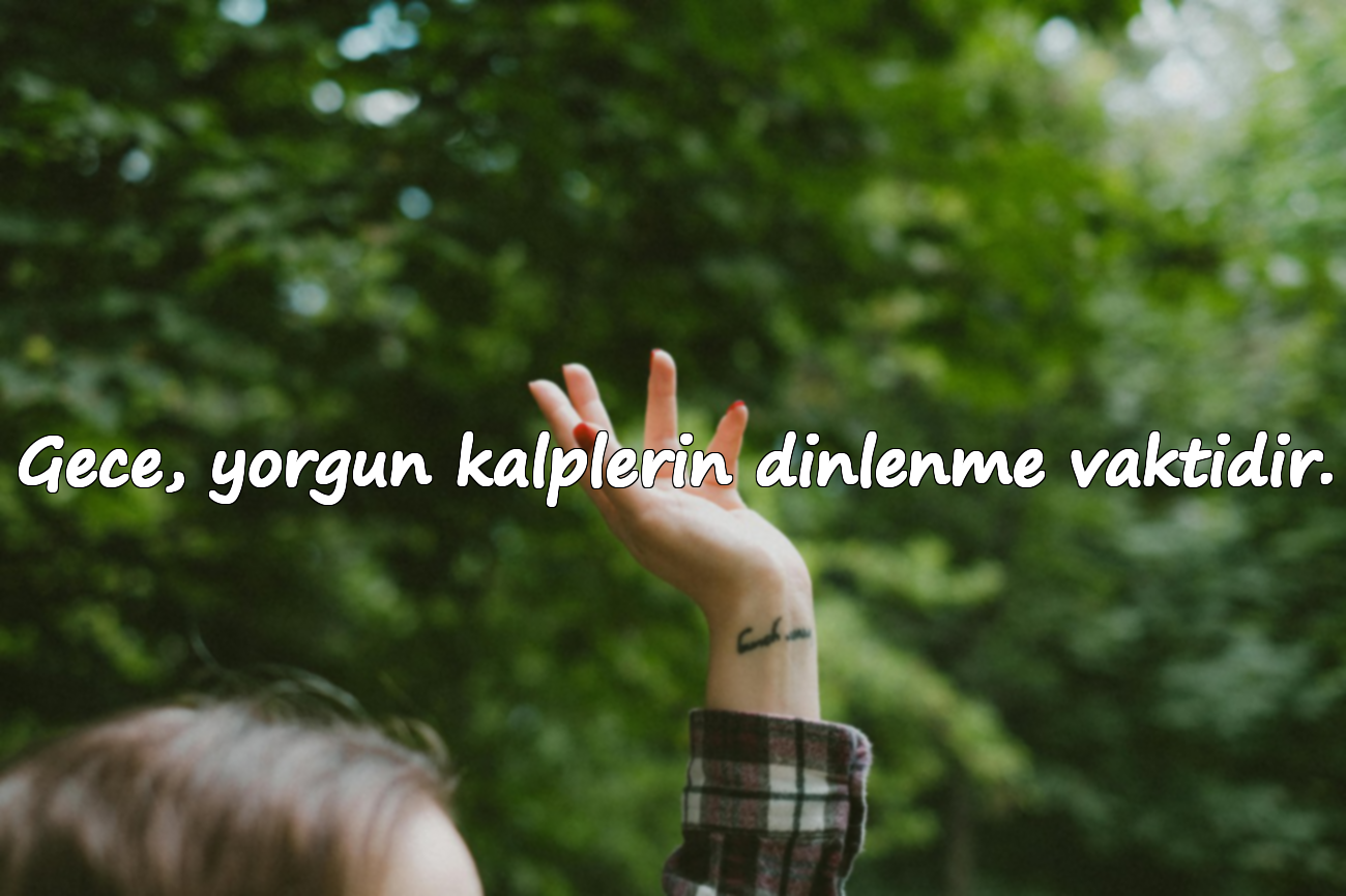 Gece, yorgun kalplerin dinlenme vaktidir.