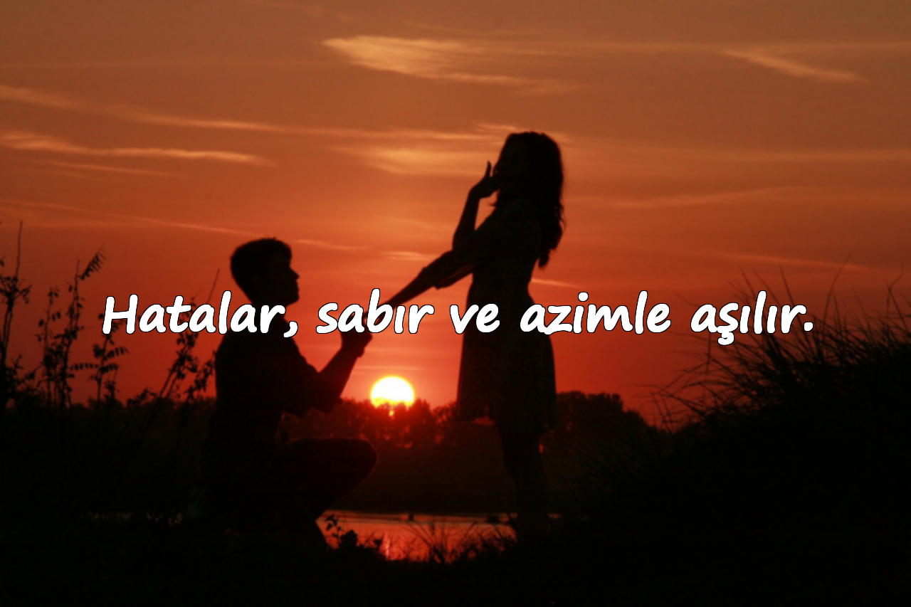 Hatalar, sabır ve azimle aşılır.