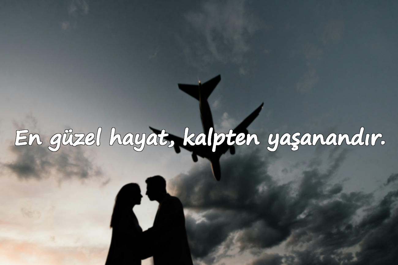 En güzel hayat, kalpten yaşanandır.