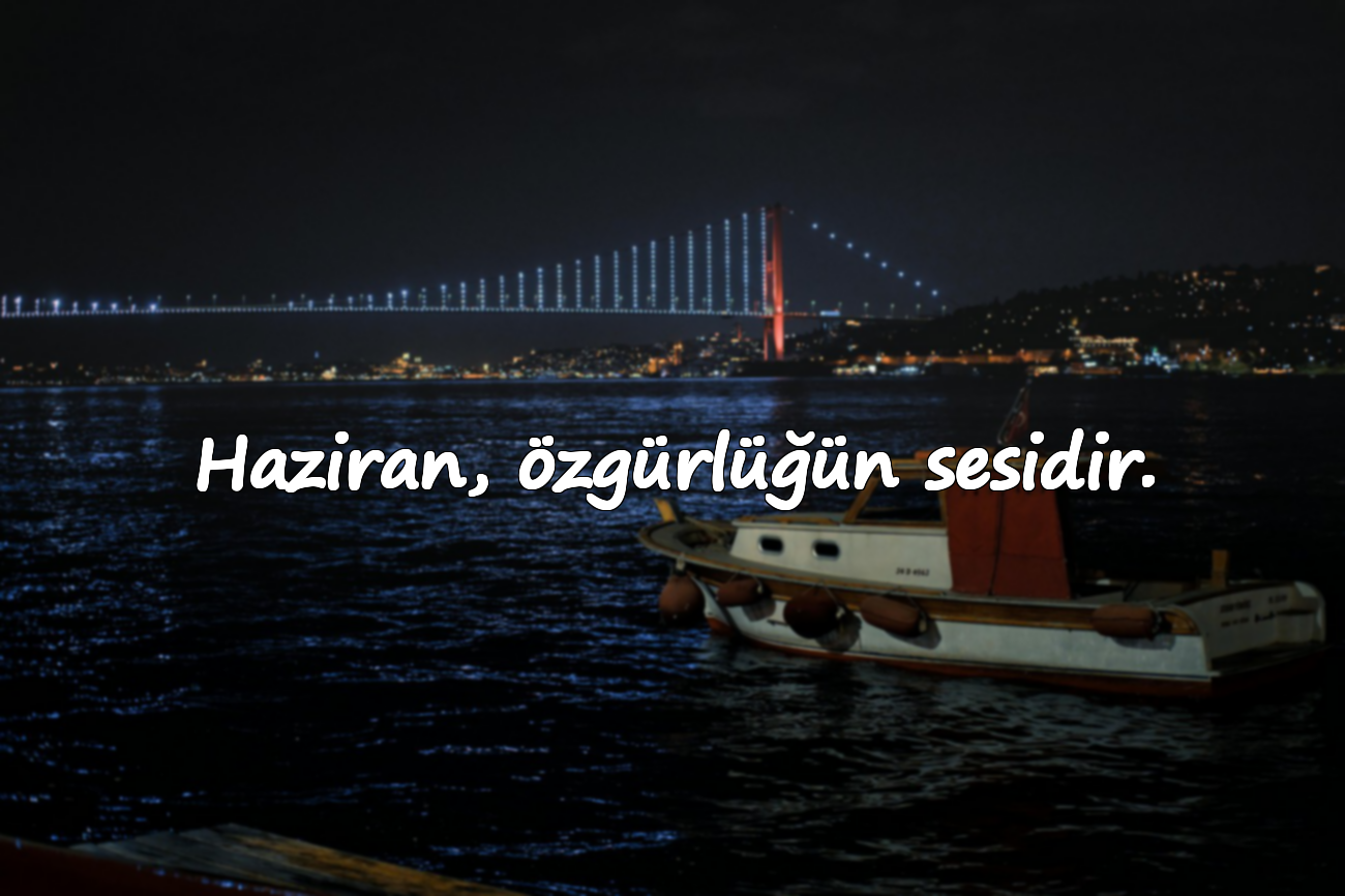 Haziran, özgürlüğün sesidir.