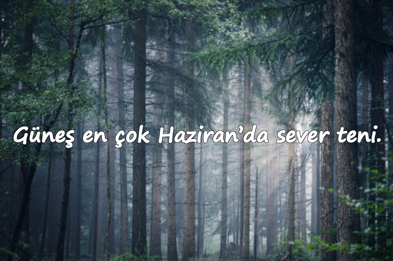 Güneş en çok Haziran’da sever teni.